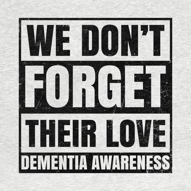 Dementia Shirt | We Don't Forget Their Love Gift by Gawkclothing